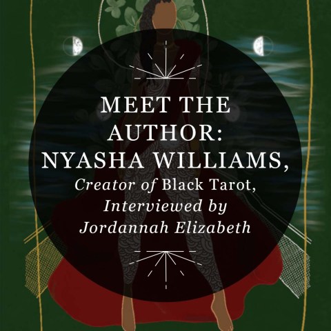 Meet the Author: Nyasha Williams of Black Tarot, Interviewed by Jordannah Elizabeth of Astrology for Black Girls