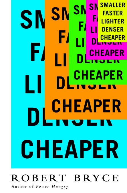 Smaller Faster Lighter Denser Cheaper