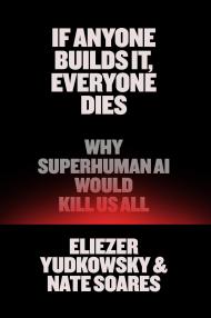 If Anyone Builds It, Everyone Dies