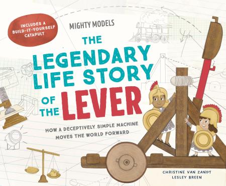 Mighty Models: The Legendary Life Story of . . . the Lever!
