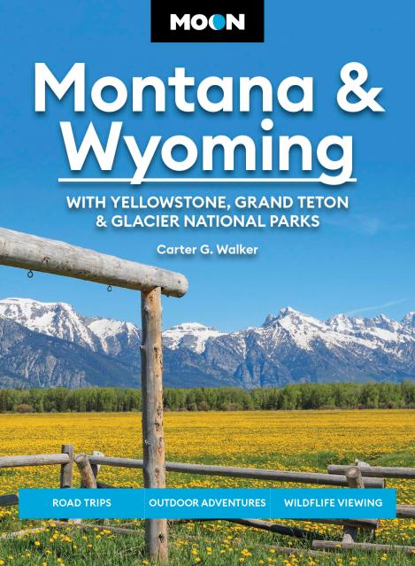 Moon Montana & Wyoming: With Yellowstone, Grand Teton & Glacier National Parks